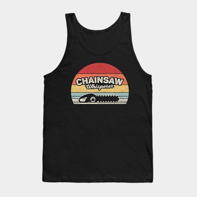 Chainsaw Whisperer Funny Vintage Chainsaw Logger Wood Cutter Tree Trimmer Lumberjack Woodchopper Gift Tank Top by SomeRays